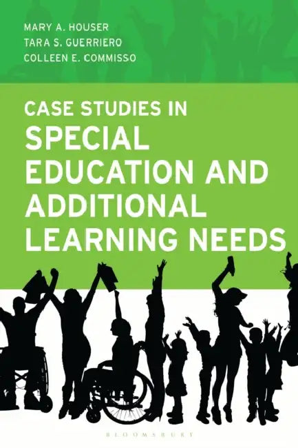 Case Studies in Special Education and Additional Learning Needs by Mary A. Houser, Tara S. Guerriero, Colleen E. Commisso