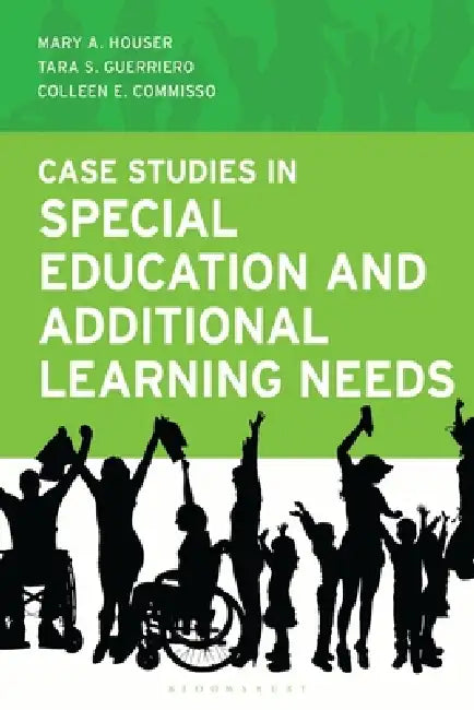 Case Studies in Special Education and Additional Learning Needs by Mary A. Houser, Tara S. Guerriero, Colleen E. Commisso