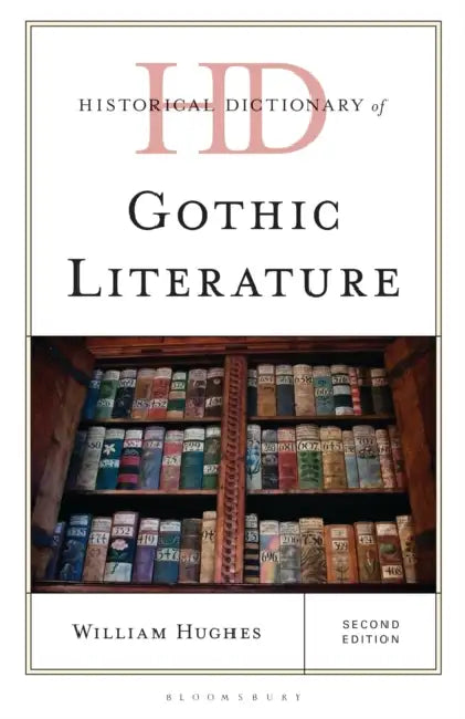Historical Dictionary of Gothic Literature by William Hughes