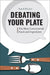 Debating Your Plate: The Most Controversial Foods and Ingredients by Randi Minetor