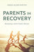 Parents in Recovery: Navigating a Sober Family Lifestyle by Sarah Allen Benton