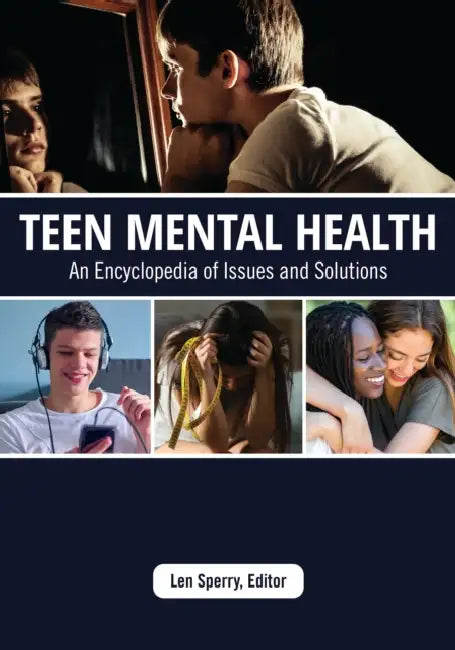 Teen Mental Health: An Encyclopedia of Issues and Solutions by Len Sperry