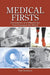 Medical Firsts: Innovations and Milestones That Changed the World by Tish Davidson