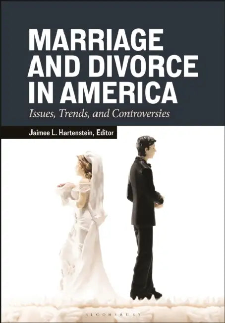 Marriage and Divorce in America: Issues, Trends, and Controversies by Jaimee L. Hartenstein