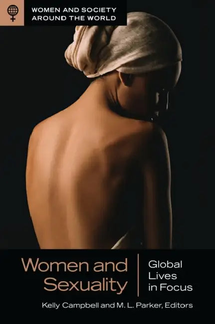 Women and Sexuality: Global Lives in Focus by Kelly Campbell, M. L. Parker