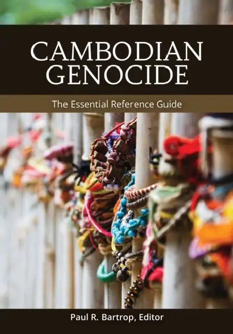 Cambodian Genocide: The Essential Reference Guide by Paul R. Bartrop