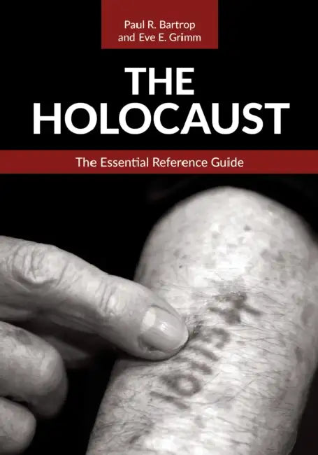 The Holocaust: The Essential Reference Guide by Paul R. Bartrop, Eve E. Grimm