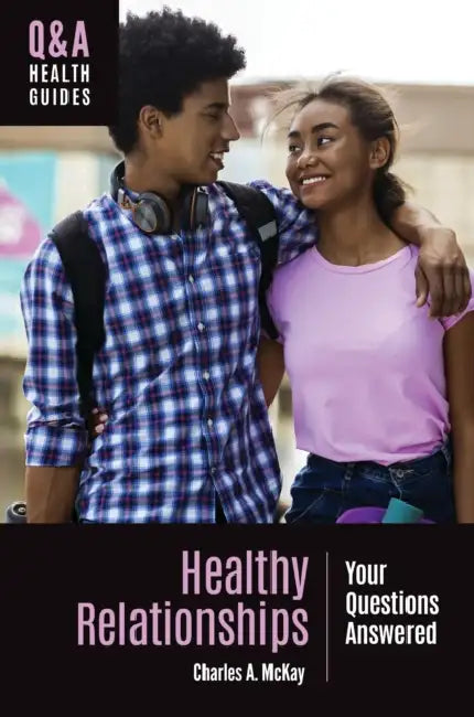 Healthy Relationships: Your Questions Answered by Charles A. McKay