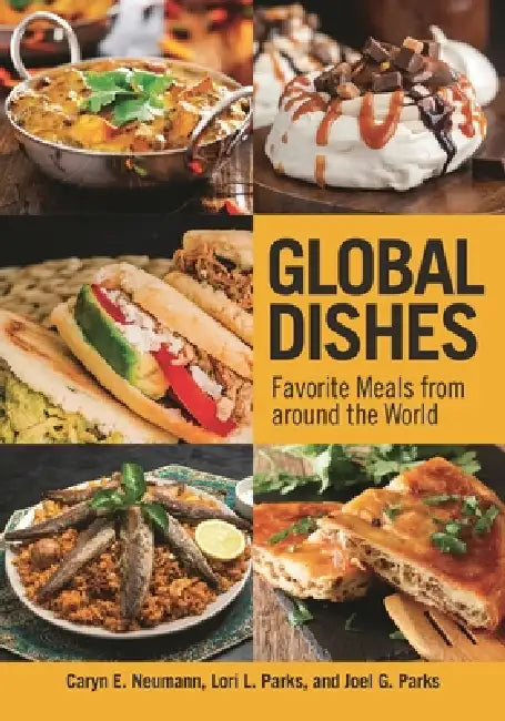 Global Dishes: Favorite Meals from around the World by Caryn E. Neumann, Lori L. Parks, Joel G. Parks