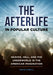 The Afterlife in Popular Culture: Heaven, Hell, and the Underworld in the American Imagination by Kevin O'Neill