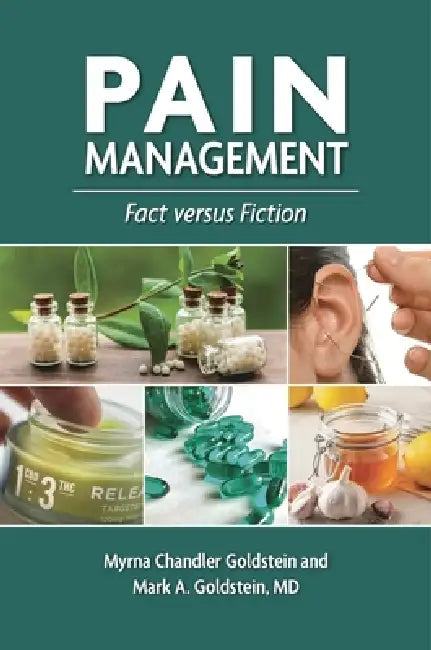 Pain Management: Fact versus Fiction by Myrna Chandler Goldstein, Mark A. Goldstein 