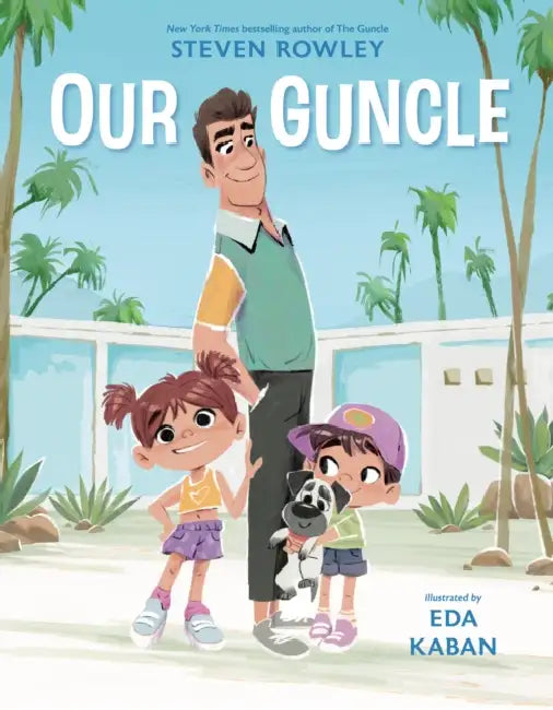 Our Guncle: A Picture Book Adaptation by Steven Rowley, Eda Kaban