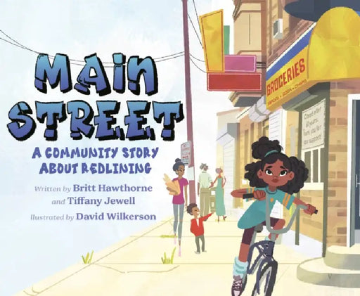Main Street: A Community Story about Redlining by Britt Hawthorne, Tiffany Jewell, David Wilkerson