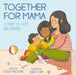 Together for Mama: A Story of Hope and Healing by Pooja Makhijani, Nadia Alam