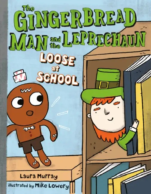 The Gingerbread Man and the Leprechaun Loose at School by Laura Murray, Mike Lowery