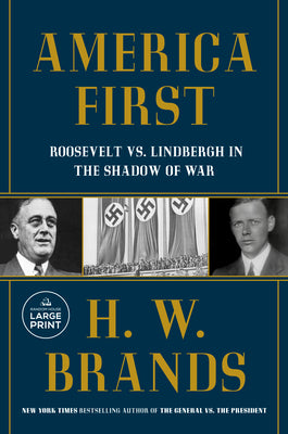 America First: Roosevelt vs. Lindbergh in the Shadow of War by H. W. Brands