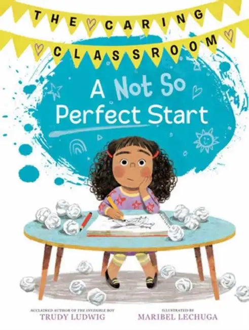 A Not So Perfect Start (the Caring Classroom, Book 1) by Trudy Ludwig, Maribel Lechuga