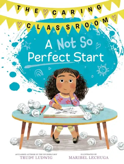 A Not So Perfect Start (the Caring Classroom, Book 1) by Trudy Ludwig, Maribel Lechuga