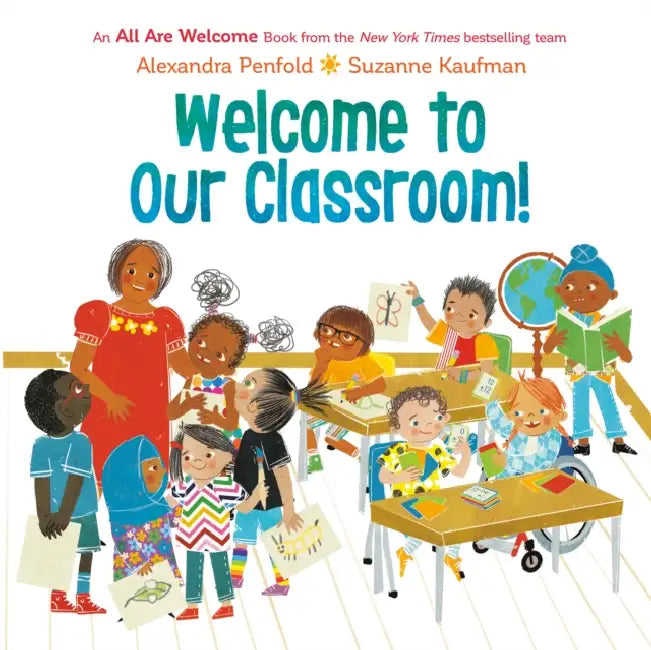 Welcome to Our Classroom! (an All Are Welcome Book) by Alexandra Penfold, Suzanne Kaufman