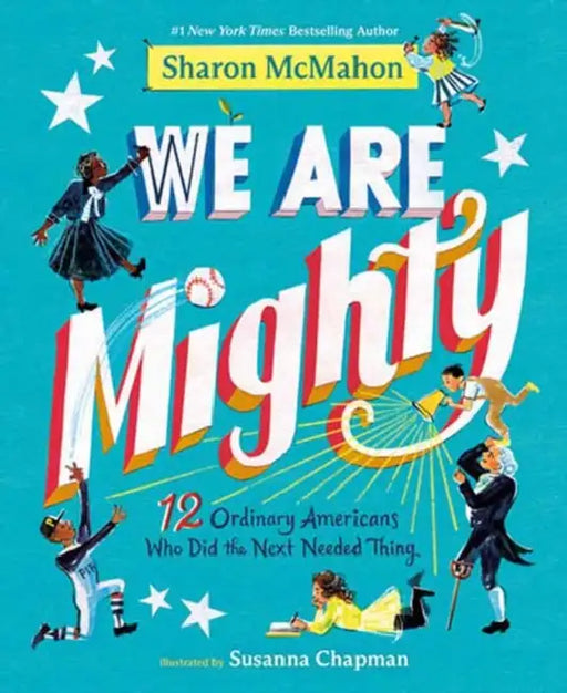 We Are Mighty: 12 Ordinary Americans Who Did the Next Needed Thing by Sharon McMahon, Susanna Chapman