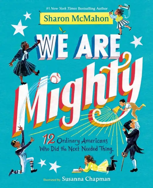 We Are Mighty: 12 Ordinary Americans Who Did the Next Needed Thing by Sharon McMahon, Susanna Chapman