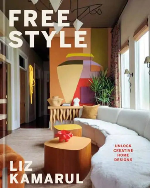 Free Style: Unlock Creative Home Designs: An Interior Design Book by Liz Kamarul