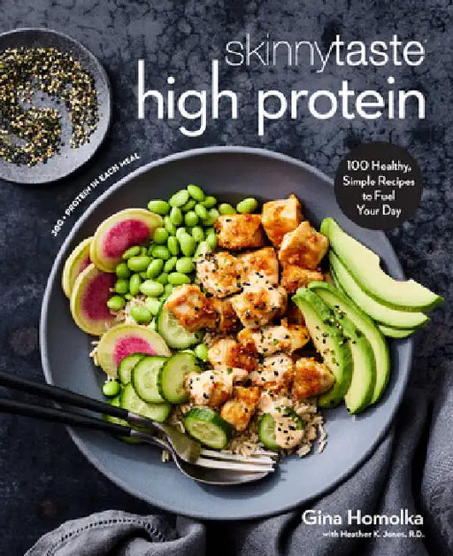 Skinnytaste High Protein: 100 Healthy, Simple Recipes to Fuel Your Day: A Cookbook by Gina Homolka