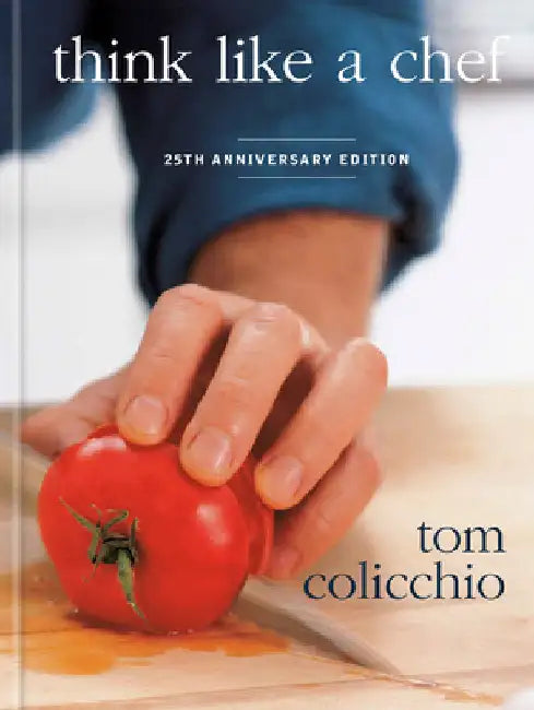Think Like a Chef, 25th Anniversary Edition by Tom Colicchio