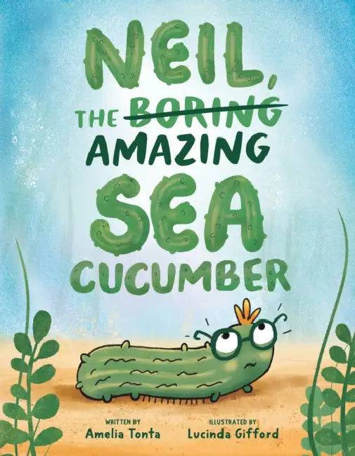 Neil, the Amazing Sea Cucumber by Amelia Tonta, Lucinda Gifford