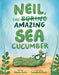 Neil, the Amazing Sea Cucumber by Amelia Tonta, Lucinda Gifford