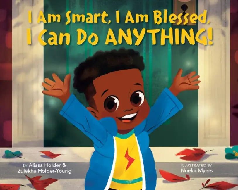 I Am Smart, I Am Blessed, I Can Do Anything! by Alissa Holder, Zulekha Holder-Young, Nneka Myers