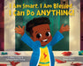 I Am Smart, I Am Blessed, I Can Do Anything! by Alissa Holder, Zulekha Holder-Young, Nneka Myers
