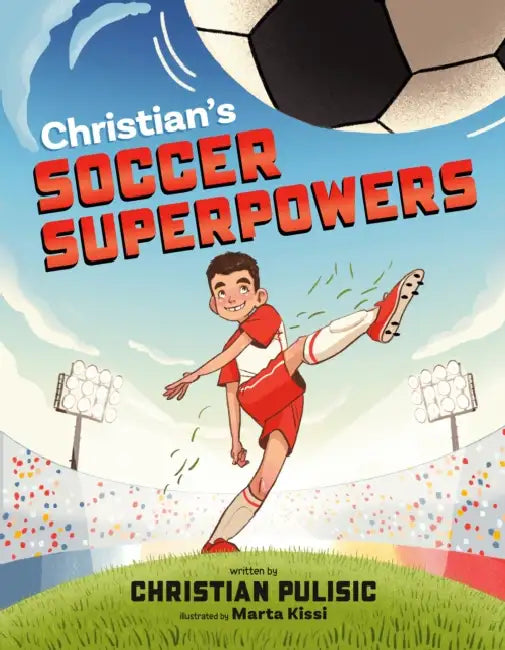 Christian's Soccer Superpowers by Christian Pulisic, Marta Kissi