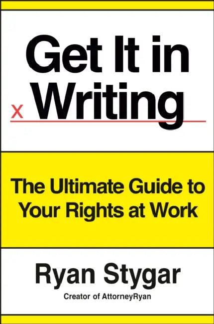 Get It in Writing: The Ultimate Guide to Your Rights at Work by Ryan Stygar
