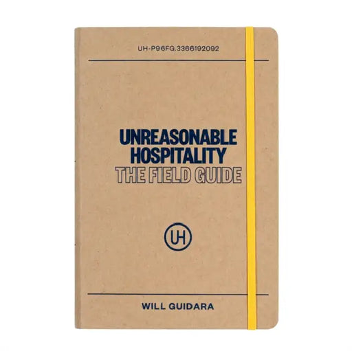 Unreasonable Hospitality: The Field Guide by Will Guidara