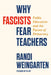 Why Fascists Fear Teachers: Public Education and the Future of Democracy by Randi Weingarten