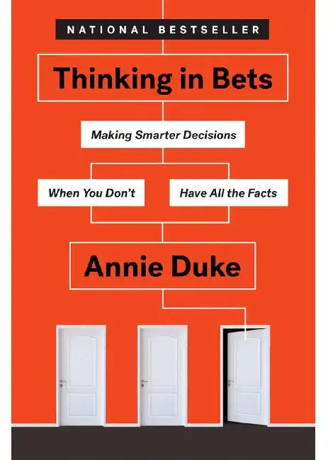 Thinking In Bets: Making Smarter Decisions When You Don'T Have All The Facts by Duke Annie