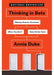Thinking In Bets: Making Smarter Decisions When You Don'T Have All The Facts by Duke Annie