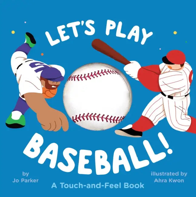 Let's Play Baseball!: A Touch-And-Feel Book by Jo Parker, Ahra Kwon