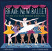Brave New Ballet: The Story of Les Ballets Trockadero de Monte Carlo by Robyn McGrath, Alexander Mostov