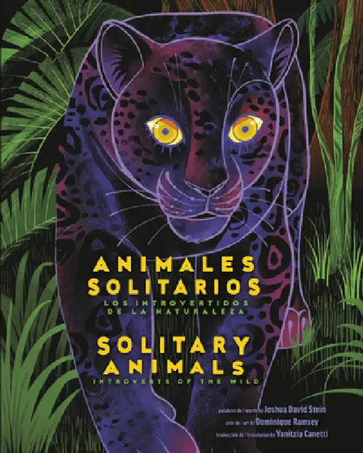 Solitary Animals: Introverts of the Wild/Animales Solitarios: Los Introvertidos de la Naturaleza(bilingual English-Spanish Edition) by Joshua David Stein, Dominique Ramsey, Yanitzia Canetti