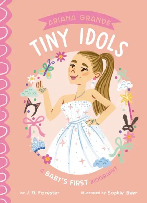 Ariana Grande: A Baby's First Biography by J. D. Forester, Sophie Beer