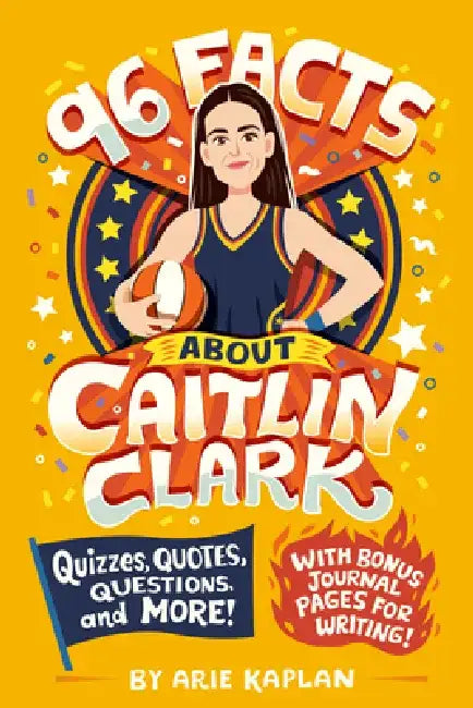 96 Facts about Caitlin Clark: Quizzes, Quotes, Questions, and More! with Bonus Journal Pages for Writing! by Arie Kaplan