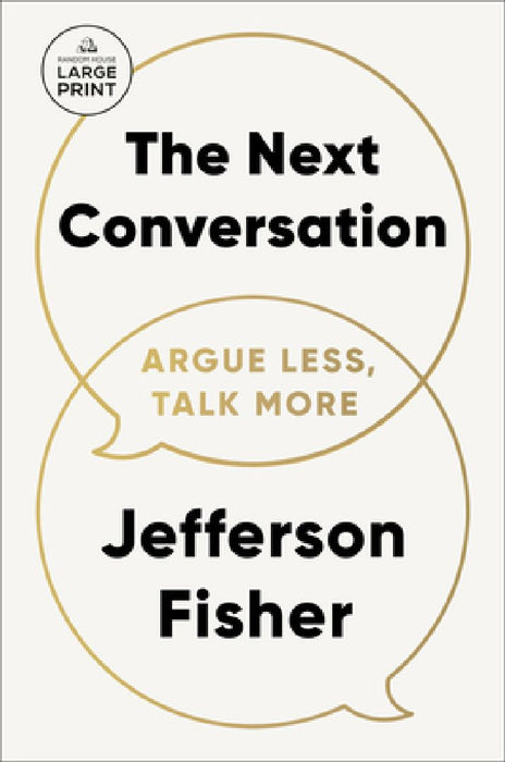 The Next Conversation: Argue Less, Talk More by Jefferson Fisher