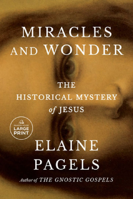 Miracles and Wonder: The Historical Mystery of Jesus by Elaine Pagels