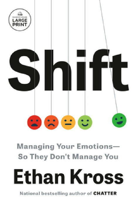 Shift: Managing Your Emotions--So They Don't Manage You by Ethan Kross