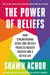 The Power of Beliefs: How Strengthening Seven Core Beliefs Predicts Greater Success and a Better Life by Shawn Achor