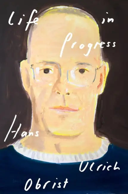 Life in Progress by Hans Ulrich Obrist, David Watson
