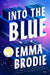 Into the Blue: Reese's Book Club: A Love Story by Emma Brodie