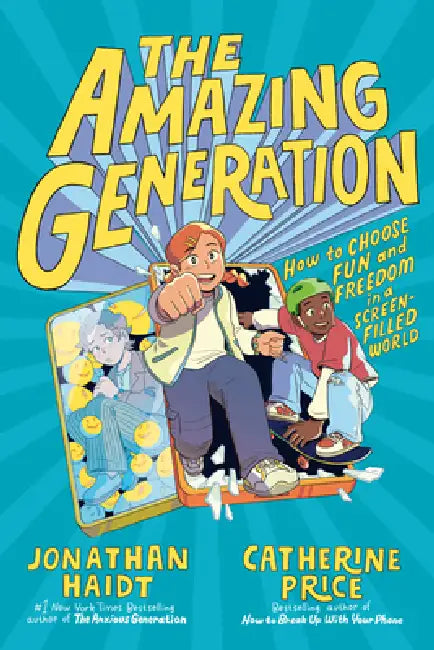The Amazing Generation: Your Guide to Fun and Freedom in a Screen-Filled World by Jonathan Haidt, Catherine Price, Cynthia Yuan Cheng